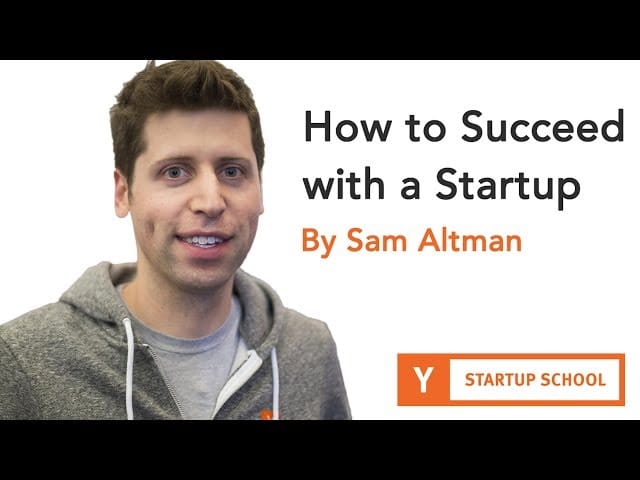 How to Succeed With a Startup by Sam Altman (OpenAI Founder)